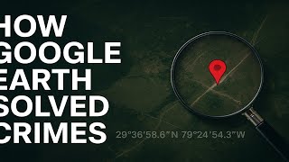 How Google Earth Accidentally Solved Real Crimes