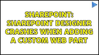 Sharepoint: SharePoint Designer Crashes When Adding a Custom Web Part (3 Solutions!!)
