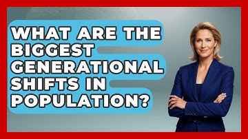 What Are The Biggest Generational Shifts In Population? - Demographic Data Answers