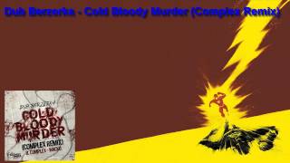 Dub Berzerka - Cold Bloody Murder (Complex Remix)