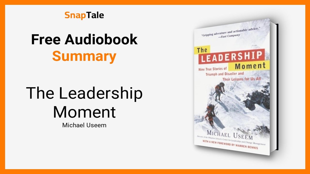 The Leadership Moment by Michael Useem: 7 Minute Summary
