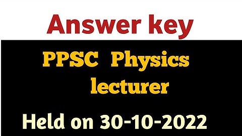 PPSC Physics lecturer test answer key held on 30-10-2022 #ppscphysics
