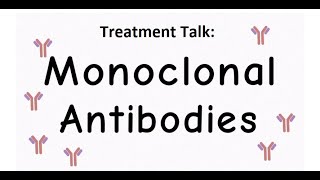 Treatment Talk: Monoclonal Antibodies