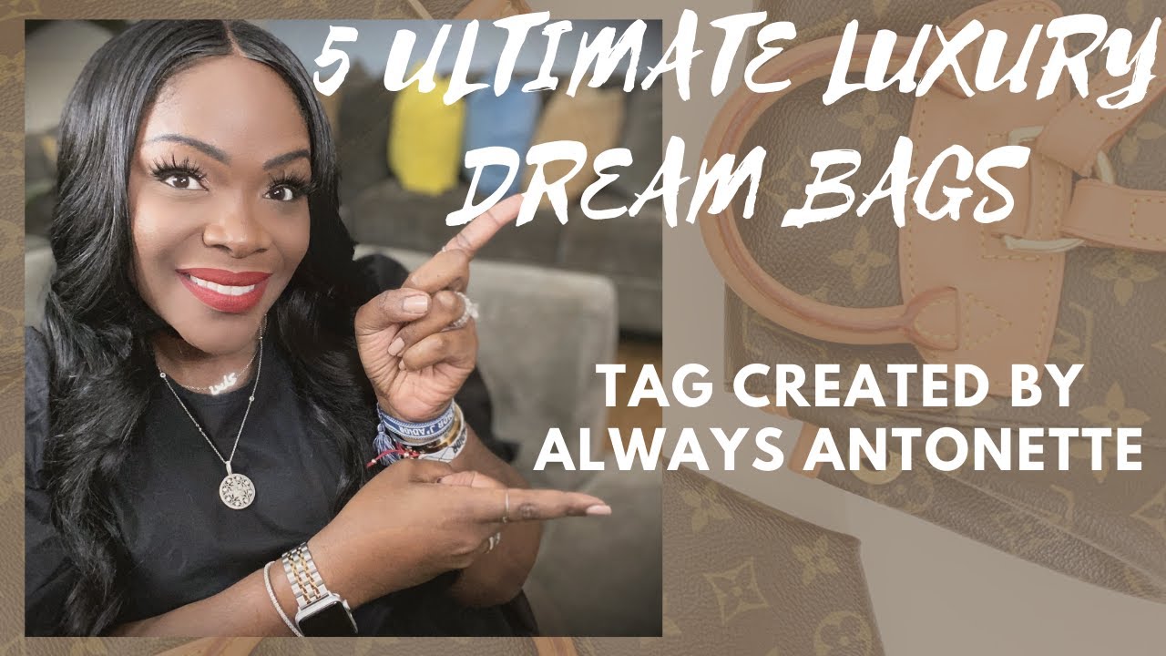 5 ULTIMATE LUXURY DREAM BAGS TAG || CREATED BY ALWAYS ANTONETTE || DOUBLEXLUXXE