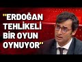 Barış Terkoğlu: Erdoğan çok tehlikeli bir oyun oynuyor...