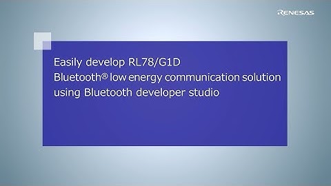 Easily develop RL78/G1D Bluetooth low energy communication solution using Bluetooth developer studio