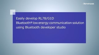 Easily develop RL78/G1D Bluetooth low energy communication solution using Bluetooth developer studio