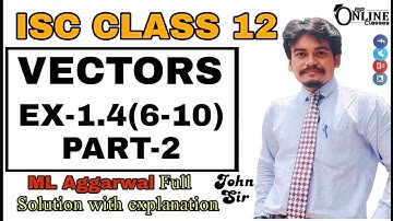 ISC CLASS 12 EX-1.4(6-10)PART-2 VECTORS | ML AGGARWAL SOLUTION | JBR ONLINE CLASSES