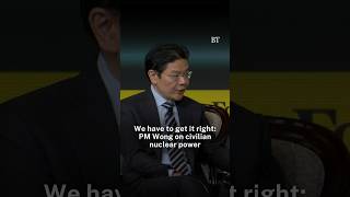 We have to get it right: PM Wong on civilian nuclear power