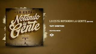 Lo Está Notando La Gente  - Tapy Quintero (En Vivo) [Audio Oficial]