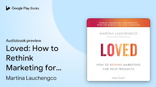 Loved: How to Rethink Marketing for Tech… by Martina Lauchengco · Audiobook preview