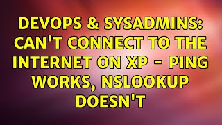 DevOps & SysAdmins: Can't connect to the internet on XP - ping works, nslookup doesn't