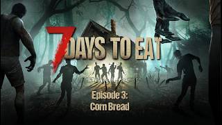 7 Days to Eat: Episode 3 - Corn Bread
