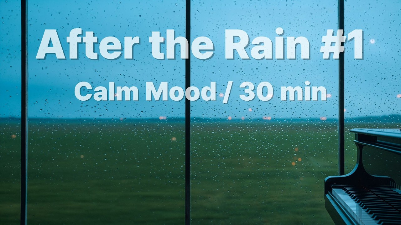 After the Rain #1 – 30 Minutes for Reflection & Rest | 비가 지나간 자리 #1 30분 피아노 연주