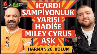 Icardi, Şampiyonluk Yarışı, Hadise, Miley Cyrus Harman 26. Bölüm Erman Yaşar &