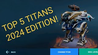 TOP 5 BEST TITANS TO HAVE IN 2024! (War Robots)