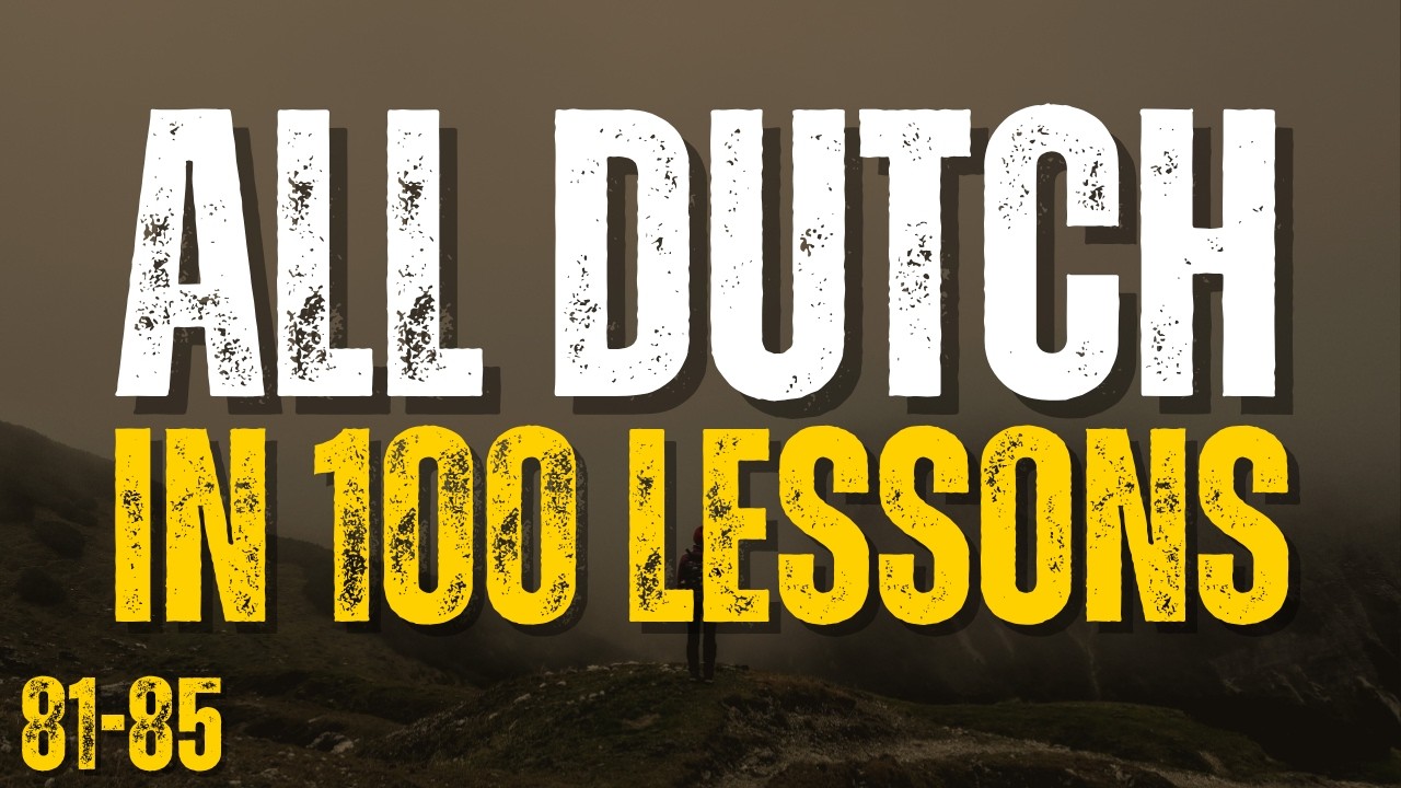 Learn All Dutch in 100 Lessons! Lessons 81-85 | Essential Dutch Words & Phrases for Beginners