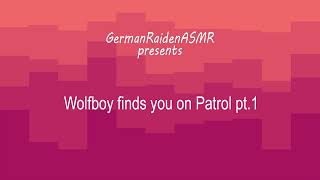 Wolfboy finds you on Patrol pt 1