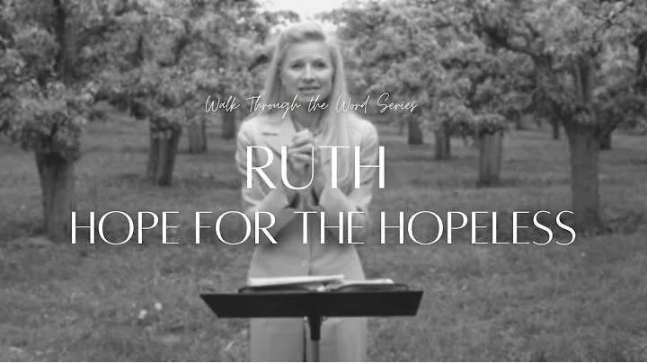 Ruth   Hope for the Hopeless | Walk Through the Word
