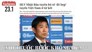 VnNews 23/1: HLV Nhật Bản tuyên bố sẽ ĐÈ BẸP Việt Nam Ở tứ kết Asian Cup
