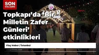 Topkapı’da ‘Bir Milletin Zafer Günleri’ etkinlikleri başladı