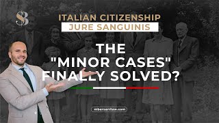 Italian Citizenship Jure Sanguinis - The &quot;minor Cases&quot; Finally Solved?