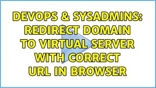 Celebrity DevOps & SysAdmins: Redirect domain to virtual server with correct URL in browser (2 Solutions!!) Wealth