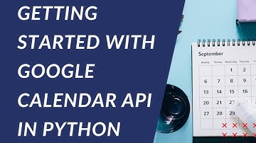 Google Calendar API in Python| How to Get Started