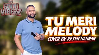 TU MERI MELODY ll REYEN NANNAN ll GOODVIBEZZ ll VIDEO 