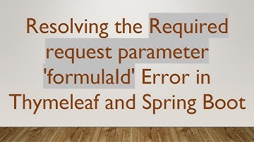 Resolving the Required request parameter 