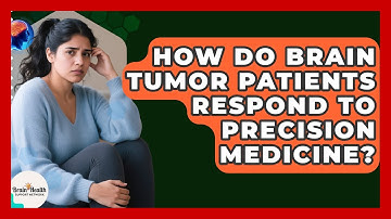 How Do Brain Tumor Patients Respond To Precision Medicine? - Brain Health Support Network