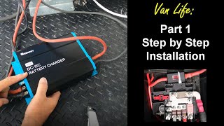 Van Life build series - DC to DC, Battery to Battery charger step by step installation PART 1 of 2