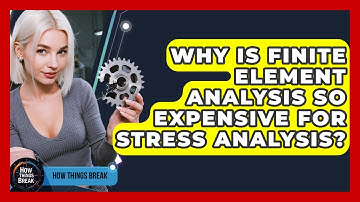 Why Is Finite Element Analysis So Expensive For Stress Analysis? - How Things Break