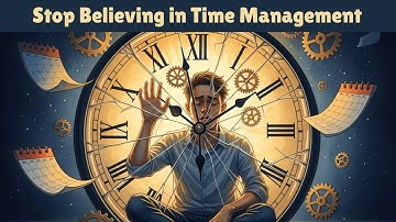 Stop Managing Time | Why Time Management Is Making You Miserable | The Mind ToolKit