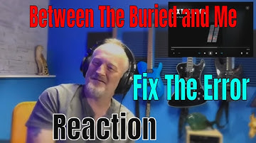 Between The Buried and Me - Fix The Error (Reaction)