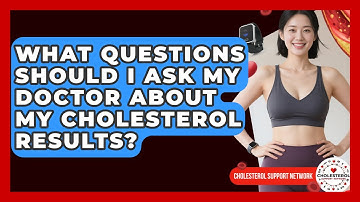 What Questions Should I Ask My Doctor About My Cholesterol Results? - Cholesterol Support Network