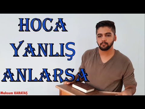 HOCA ANSIZIN GELİP VE  YANLIŞ ANLARSA