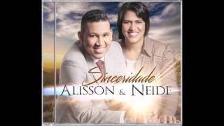 Video thumbnail of "Alisson e Neide   Faixa 3 Sinceridade"