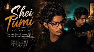 Shei Tumi | Raw Cover by Pranjal | Tribute to Ayub Bachchu Sir