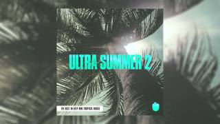 Ultra Summer 2 - The Best In Deep & Tropical House Compilation Minimix