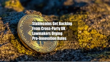 Stablecoins Get Backing From Cross-Party UK Lawmakers Urging Pro-Innovation Rules