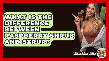 What Is The Difference Between Raspberry Shrub And Syrup? - Beverage Buff