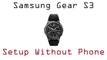 Samsung Gear S3 Setup Without Phone Smart Watch