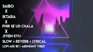 Saibo x Iktara x Phir Se Ud Chala x Jiyein Kyu Indian LOFI Bollywood mix || slowed   reverb