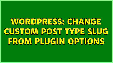 Wordpress: Change custom post type slug from plugin options
