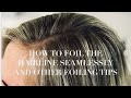 HOW TO FOIL THE HAIRLINE SEAMLESSLY AND OTHER FOILING TIPS/2018