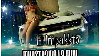 El Impakkto - Muestrame la mini - Nuevo 2018