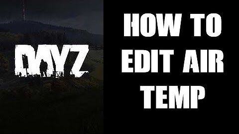 How To Edit, Increase Or Decrease Temperature On DayZ Community Server To Make It Hotter Or Colder