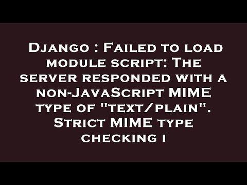 Django : Failed to load module script: The server responded with a non-JavaScript MIME type of "text