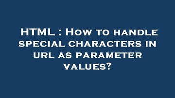 HTML : How to handle special characters in url as parameter values?